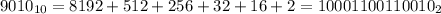 9010_{10} = 8192 + 512 + 256 + 32 + 16 + 2 = 10001100110010_{2}