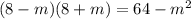 (8 - m)(8 + m) = 64 - m {}^{2}