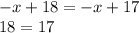 - x + 18 = - x + 17 \\ 18 = 17 \\