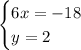 \begin{cases} 6x=-18 \\ y=2 \end{cases}