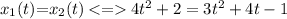 x_1(t){=}x_2(t) \: { } \: 4t^2+2 =3t^2+4t-1