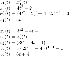 v_1(t) = x_1'(t) \\ x_1(t)=4t^2+2 \\x' _1(t)=(4t^2+2)' = 4 \cdot2t^{2 - 1} + 0 \\v_1(t) = 8t \\ \\ x_2(t)=3t^2+4t-1 \\ v_2(t) = x_2'(t) \\ v_2(t) = (3t^2+4t-1)' \\ v_2(t) =3 \cdot2t^{2 - 1} + 4 \cdot t^{1- 1} + 0 \\ v_2(t) =6t + 4