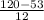 \frac{120 -53}{12}