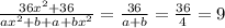 \frac{36x^{2} + 36}{ax^{2} + b + a + b {x}^{2} } = \frac{36}{a + b} = \frac{36}{4} = 9 \\