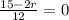 \frac{15-2r}{12}=0