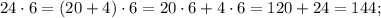 24 \cdot 6=(20+4) \cdot 6=20 \cdot 6+4 \cdot 6=120+24=144;