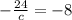 - \frac{24}{c} = - 8