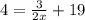 4 = \frac{3}{2x} + 19