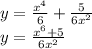 y = \frac{ {x}^{4} }{6} + \frac{5}{6 {x}^{2} } \\ y = \frac{ {x}^{6} + 5}{6 {x}^{2} }