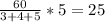 \frac{60}{3+4+5} *5=25