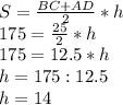 S=\frac{BC+AD}{2}*h\\175=\frac{25}{2}*h\\175=12.5*h\\h=175:12.5\\h=14