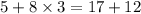 5 + 8 \times 3 = 17 + 12