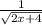 \frac{1}{ \sqrt{2x + 4} }