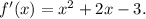 f'(x)=x^{2} +2x-3.