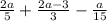 \frac{2a}{5} + \frac{2a-3}{3} - \frac{a}{15}