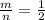 \frac{m}{n} = \frac{1}{2}