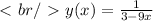 \ \textless \ br /\ \textgreater \ y(x) = \frac{1}{3 - 9x}