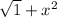 \sqrt{1}+ x^{2}