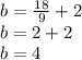 b = \frac{18}{9} + 2\\b = 2 + 2\\b = 4