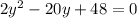 2 {y}^{2} - 20y + 48 = 0