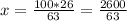 x = \frac{100 * 26}{63} = \frac{2600}{63}