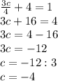 \frac{3c}{4} +4=1\\3c+16=4\\3c=4-16\\3c=-12\\c=-12:3\\c=-4