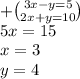 + \binom{3x - y = 5}{2x + y = 10} \\ 5x = 15 \\ x = 3 \\ y = 4