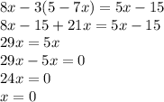 8x - 3(5- 7x) = 5x - 15\\8x-15+21x=5x-15\\29x=5x\\29x-5x=0\\24x=0\\x=0