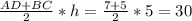 \frac{AD + BC}{2} *h = \frac{7+5}{2}*5 = 30