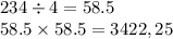 234 \div 4 = 58.5 \\ 58.5 \times 58.5 = 3 422,25