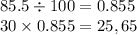 85.5 \div 100 = 0.855 \\ 30 \times 0.855 = 25,65