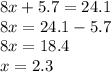 8x + 5.7 = 24.1 \\ 8x = 24.1 - 5.7 \\ 8x = 18.4 \\ x = 2.3