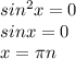 sin^2x=0\\sinx=0\\x=\pi n