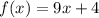 f(x) = 9x + 4