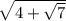 \sqrt{4 + \sqrt{7} }