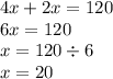 4x + 2x = 120 \\ 6x = 120 \\ x = 120 \div 6 \\ x = 20