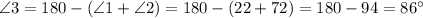 \angle 3 = 180 - (\angle 1 + \angle 2) = 180 - (22 + 72) = 180 - 94 = 86\textdegree