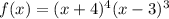 f(x) = (x + 4)^{4} (x - 3)^{3}