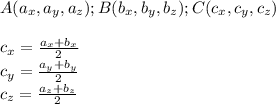 A(a_x,a_y,a_z); B(b_x,b_y,b_z); C(c_x,c_y,c_z)c_x =\frac{a_x+b_x}{2}\\c_y =\frac{a_y+b_y}{2}\\c_z =\frac{a_z+b_z}{2}\\