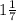 1 \frac{1}{7}