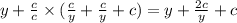 y + \frac{c}{c} \times ( \frac{c}{y} + \frac{c}{y} + c) = y + \frac{2c}{y} + c