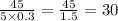 \frac{45}{5 \times 0.3} = \frac{45}{1.5} = 30