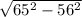 \sqrt{65^{2}-56^{2} }