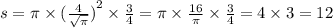 s = \pi \times {( \frac{4}{ \sqrt{\pi} }) }^{2} \times \frac{3}{4} = \pi \times \frac{16}{\pi} \times \frac{3}{4} = 4 \times 3 = 12