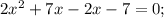 2x^{2}+7x-2x-7=0;