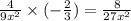 \frac{4}{9 {x}^{2} } \times ( - \frac{2}{3} ) = \frac{8}{27 {x}^{2} }