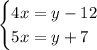 \begin{cases}4x=y-12\\5x=y+7\end{cases}