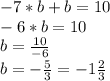 -7*b+b=10\\-6*b=10\\b=\frac{10}{-6}\\b=-\frac{5}{3}=-1\frac{2}{3}