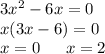 3 {x}^{2} - 6x = 0 \\ x(3x - 6) = 0 \\ x =0 \: \: \: \: \: \: \: x = 2