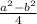 \frac{a^{2} -b^{2} }{4}